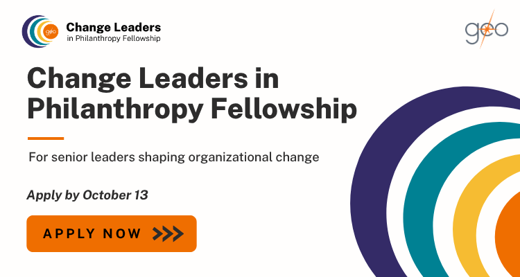 Graphic promoting GEO’s Change Leaders in Philanthropy Fellowship for senior leaders shaping organizational change. Applications are due October 13, with an “Apply Now” call to action.
